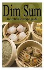 Dim Sum - The Ultimate Recipe Guide