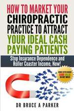 How to Market Your Chiropractic Practice to Attract Your Ideal Cash Paying Patients