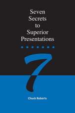 Seven Secrets to Superior Presentations