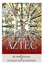 The Mythology and Religion of the Aztec