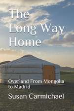 The Long Way Home -- Overland from Mongolia to Madrid