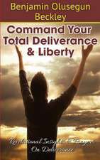 Command Your Total Deliverance and Liberty