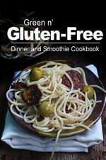 Green N' Gluten-Free - Dinner and Smoothie Cookbook