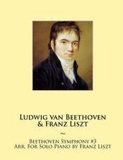 Beethoven Symphony #3 Arr. for Solo Piano by Franz Liszt