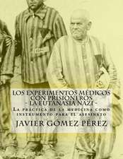 Los Experimentos Medicos Con Prisioneros - La Eutanasia Nazi