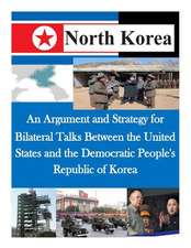 An Argument and Strategy for Bilateral Talks Between the United States and the Democratic People's Republic of Korea