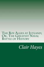 The Boy Allies at Jutland; Or, the Greatest Naval Battle of History