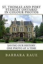 St. Thomas and Port Stanley Ontario in Colour Photos