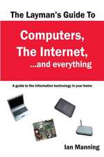 The Layman's Guide to Computers, the Internet, and Everything