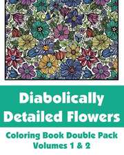 Diabolically Detailed Flowers Coloring Book Double Pack (Volumes 1 & 2)