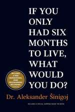 What Would You Do If You Only Had Six Months to Live?