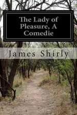 The Lady of Pleasure, a Comedie