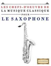 Les Chefs-D'Oeuvre de La Musique Classique Pour Le Saxophone