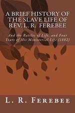 A Brief History of the Slave Life of REV. L. R. Ferebee