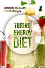 The Thrive Energy Diet - Refreshing and Healthy Smoothie Recipes