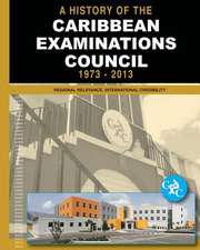 A History of the Caribbean Examinations Council 1973-2013