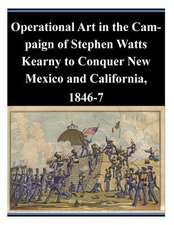 Operational Art in the Campaign of Stephen Watts Kearny to Conquer New Mexico and California, 1846-7