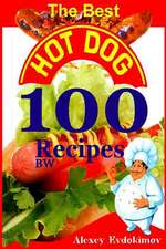 The Best Hot Dog 100 Recipes Bw