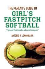 The Parent's Guide to Girl's Fastpitch Softball