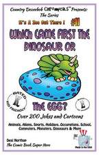 Which Came First the Dinosaur or the Egg - Over 200 Jokes + Cartoons - Animals, Aliens, Sports, Holidays, Occupations, School, Computers, Monsters, Di