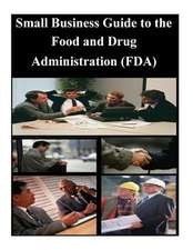 Small Business Guide to the Food and Drug Administration (FDA)