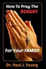 How to Pray the Rosary for Your Family