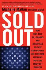 Sold Out: How High-Tech Billionaires & Bipartisan Beltway Crapweasels Are Screwing America's Best & Brightest Workers