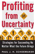 Profiting from Uncertainty: Strategies for Succeeding No Matter What the Future Brings