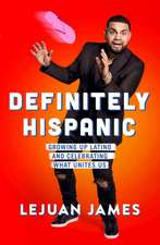 Definitely Hispanic: Growing Up Latino and Celebrating What Unites Us