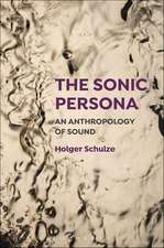 The Sonic Persona: An Anthropology of Sound