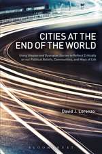 Cities at the End of the World: Using Utopian and Dystopian Stories to Reflect Critically on our Political Beliefs, Communities, and Ways of Life