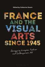 France and the Visual Arts since 1945: Remapping European Postwar and Contemporary Art