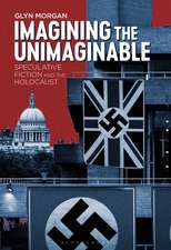 Imagining the Unimaginable: Speculative Fiction and the Holocaust