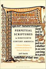 Perpetual Scriptures in Nineteenth-Century America: Literary, Religious, and Political Quests for Textual Authority