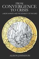 From Convergence to Crisis – Labor Markets and the Instability of the Euro