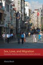 Sex, Love, and Migration – Postsocialism, Modernity, and Intimacy from Istanbul to the Arctic