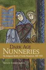 Dark Age Nunneries – The Ambiguous Identity of Female Monasticism, 800–1050