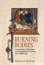 Burning Bodies – Communities, Eschatology, and the Punishment of Heresy in the Middle Ages