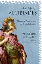 The Life of Alcibiades – Dangerous Ambition and the Betrayal of Athens