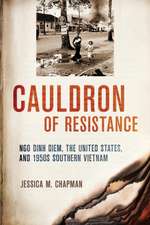 Cauldron of Resistance – Ngo Dinh Diem, the United States, and 1950s Southern Vietnam