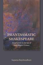 Phantasmatic Shakespeare – Imagination in the Age of Early Modern Science