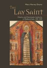 The Lay Saint – Charity and Charismatic Authority in Medieval Italy, 1150–1350