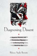 Diagnosing Dissent – Hysterics, Deserters, and Conscientious Objectors in Germany during World War One