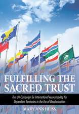 Fulfilling the Sacred Trust – The UN Campaign for International Accountability for Dependent Territories in the Era of Decolonization