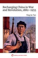 Recharging China in War and Revolution, 1882–1955