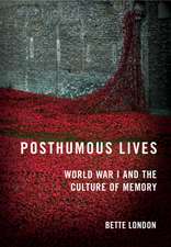 Posthumous Lives – World War I and the Culture of Memory