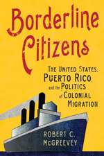 Borderline Citizens – The United States, Puerto Rico, and the Politics of Colonial Migration