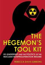 The Hegemon`s Tool Kit – US Leadership and the Politics of the Nuclear Nonproliferation Regime