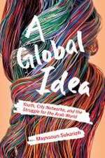 A Global Idea – Youth, City Networks, and the Struggle for the Arab World