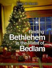 Finding Bethlehem in the Midst of Bedlam: An Advent Study